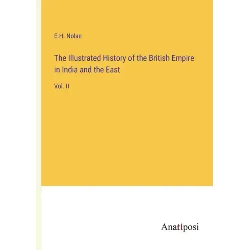 The Illustrated History of the British Empire in India and the East: Vol. II
