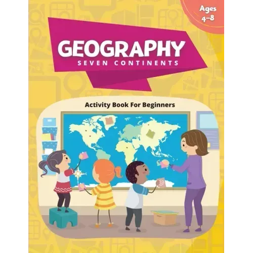 Geography Activity Book - Seven Continents: Beginner's Fun Filled Book About Our World