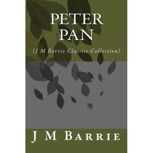 Peter Pan: (J M Barrie Classics Collection)