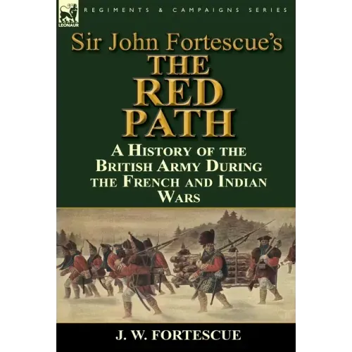 Sir John Fortescue's 'The Red Path': A History of the British Army During the French and Indian Wars