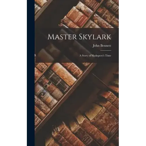 Master Skylark: A Story of Shakspere's Time