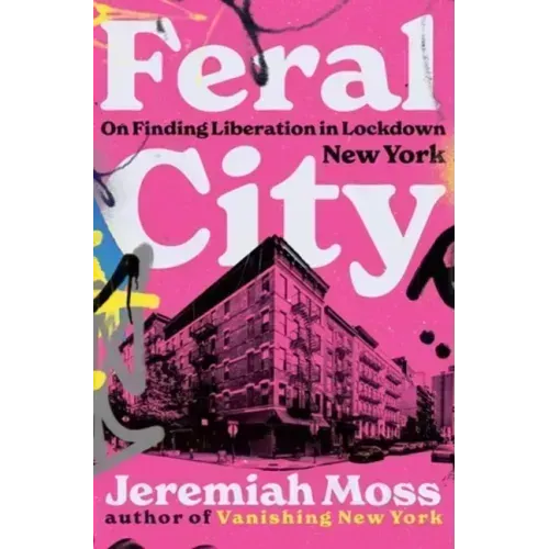 Feral City: On Finding Liberation in Lockdown New York