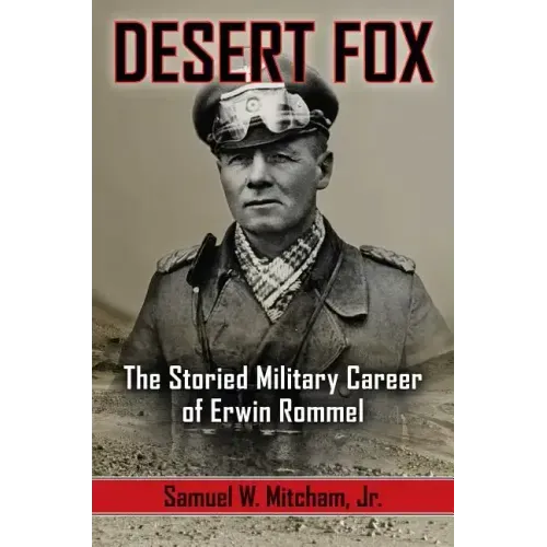 Desert Fox: The Storied Military Career of Erwin Rommel