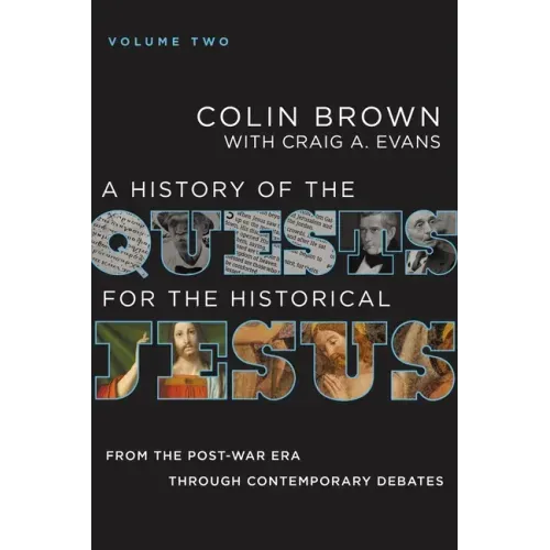 A History of the Quests for the Historical Jesus, Volume 2: From the Post-War Era Through Contemporary Debates 2
