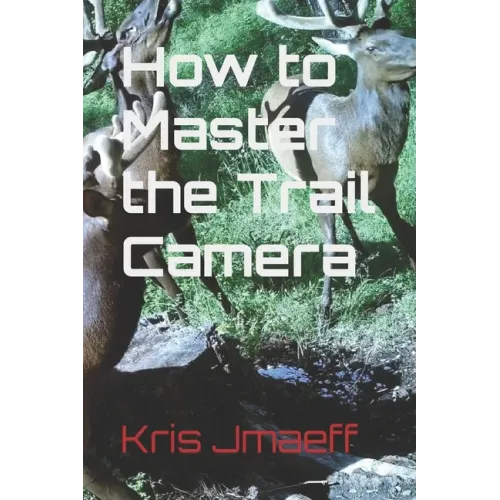 How to Master the Trail Camera