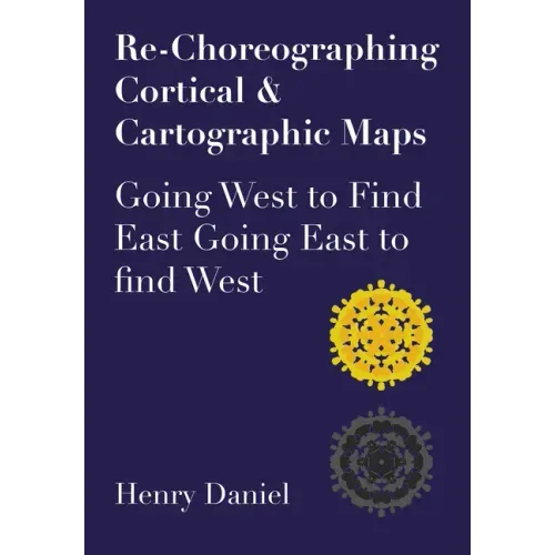 Re-Choreographing Cortical & Cartographic Maps: Going West to Find East. Going East to Find West