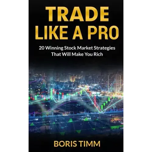 Trade Like a Pro: 20 Winning Stock Market Strategies That Will Make You Rich
