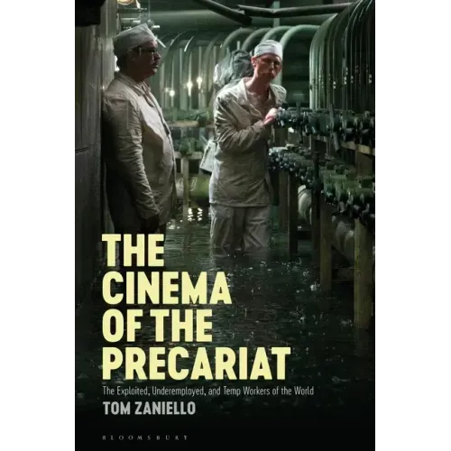 The Cinema of the Precariat: The Exploited, Underemployed, and Temp Workers of the World