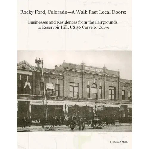 Rocky Ford, Colorado--A Walk Past Local Doors: Businesses and Residences from the Fairgrounds to Reservoir Hill, Us 50 Curve to Curve