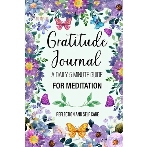 Gratitude Journal: A 5 Minute Guide for Thanksgiving, Reflection, And Renewal