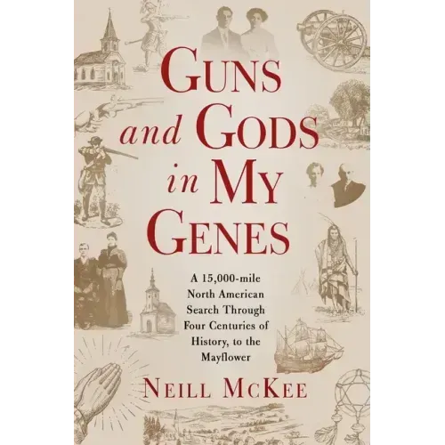 Guns and Gods in My Genes: A 15,000-mile North American search through four centuries of history, to the Mayflower