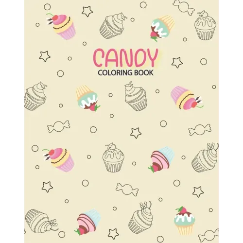 Candy Coloring book: Coloring has been so yummy! Delicious Desserts Candy, Cupcakes, Ice cream, Donuts, Fruit, Food - 100 Pag - 8x10inches