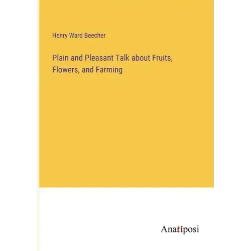 Plain and Pleasant Talk about Fruits, Flowers, and Farming