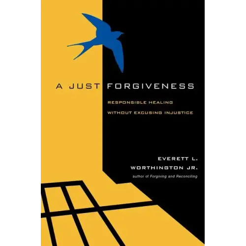 A Just Forgiveness: Responsible Healing Without Excusing Injustice