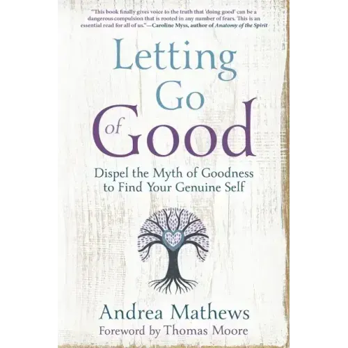 Letting Go of Good: Dispel the Myth of Goodness to Find Your Genuine Self