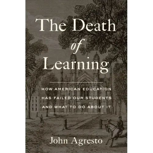 The Death of Learning: How American Education Has Failed Our Students and What to Do about It