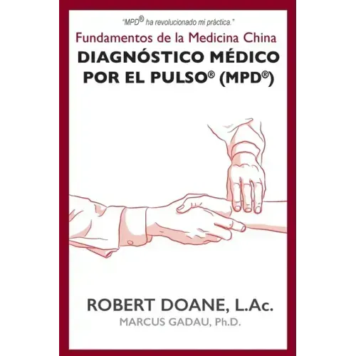 Diagnóstico Médico por el Pulso(R) (MPD(R)): Fundamentos de la Medicina China
