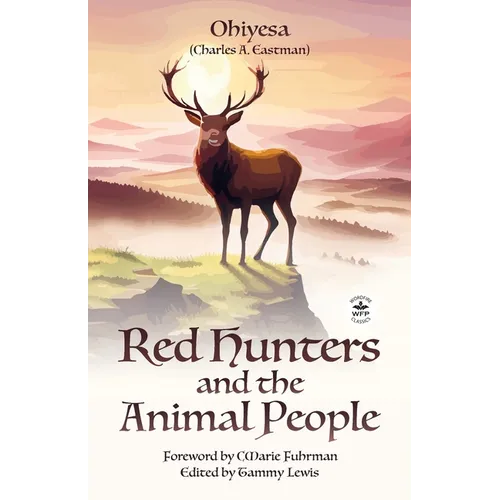 Red Hunters and the Animal People with Original Foreword by CMarie Fuhrman (Annotated)