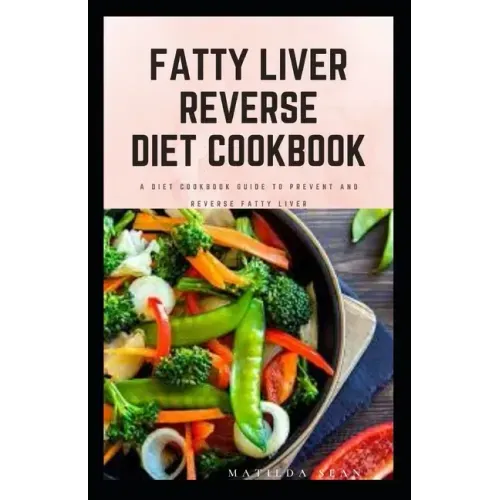 Fatty Liver Reverse Diet Cookbook: simple health guide diet cookbook recipes for reversing fatty liver diseases and proper healthy living life style.