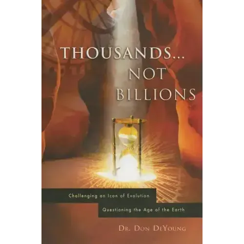 Thousands...Not Billions: Challenging an Icon of Evolution Questioning the Age of the Earth