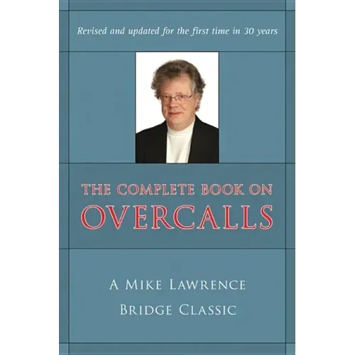 Complete Book on Overcalls at Contract Bridge: A Mike Lawrence Classic (Revised, Updated)