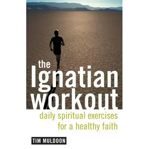 The Ignatian Workout: Daily Exercises for a Healthy Faith