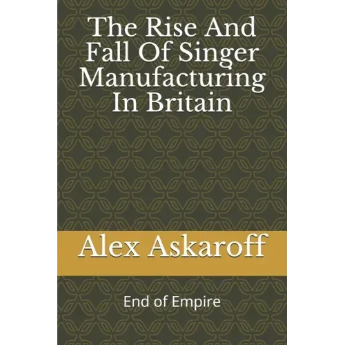 The Rise And Fall Of Singer Manufacturing In Britain