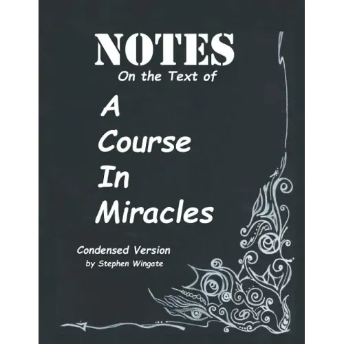 Notes on the Text of A Course in Miracles: Condensed Version