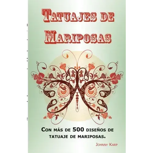 Tatuajes de Mariposas: Con más de 500 diseños de tatuaje de mariposas, entre ideas y fotos que incluyen Tribales, Flores, Alas, Hadas, Celtas