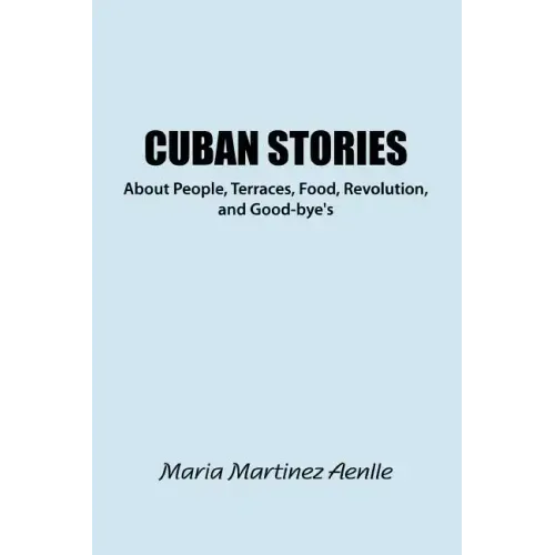 Cuban Stories about People, Terraces, Food, Revolution, and Good-Bye's