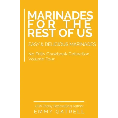 Marinades For the Rest of Us: Easy & Delicious Marinades