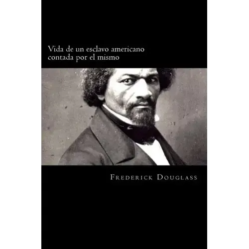 Vida de un esclavo americano contada por el mismo (Spanish Edition)
