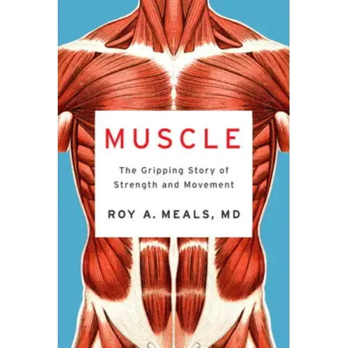 Muscle: The Gripping Story of Strength and Movement