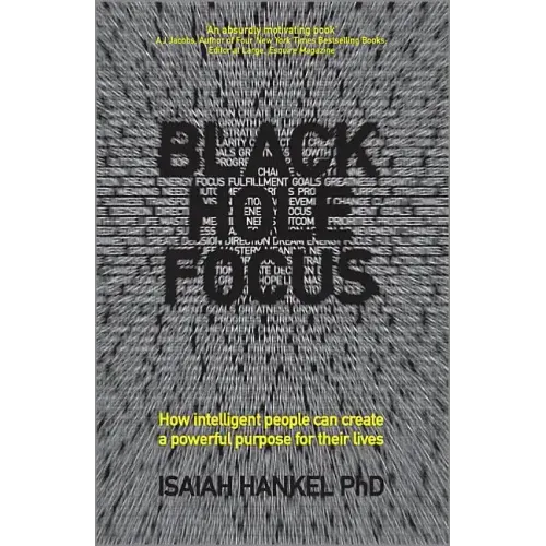 Black Hole Focus: How Intelligent People Can Create a Powerful Purpose for Their Lives