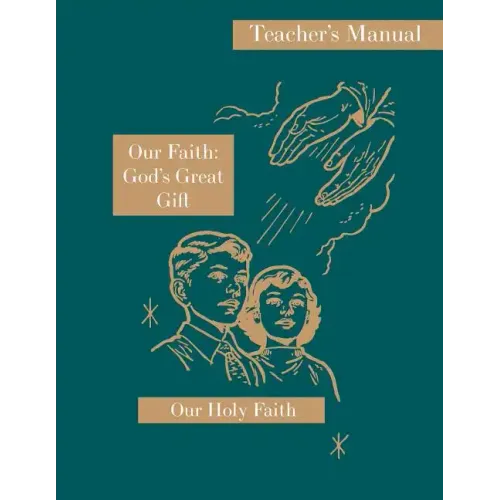 Our Faith: God's Great Gift: Teacher's Manual: Our Holy Faith Series