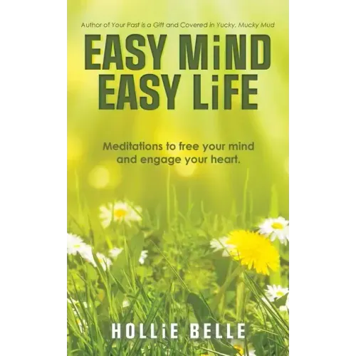 Easy Mind Easy Life: Meditations to Free Your Mind and Engage Your Heart.