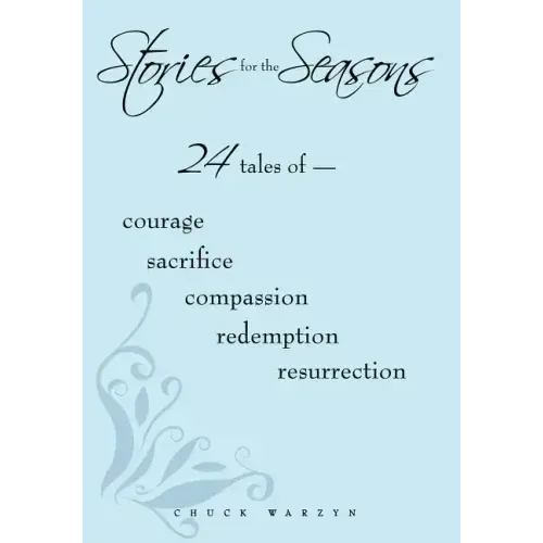Stories for the Seasons: 24 Tales of -- Courage Sacrifice Compassion Redemption Resurrection