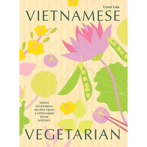 Vietnamese Vegetarian: Simple Vegetarian Recipes from a Vietnamese Home Kitchen