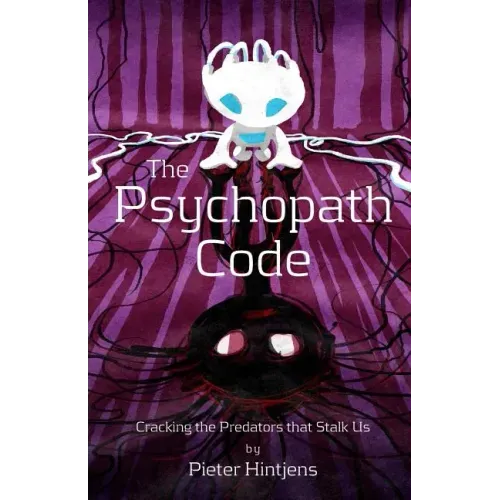 The Psychopath Code: Cracking the Predators that Stalk Us