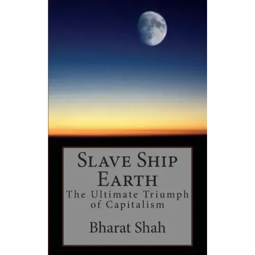 Slave Ship Earth: The Ultimate Triumph of Capitalism