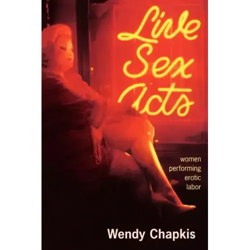 Live Sex Acts: Women Performing Erotic Labor