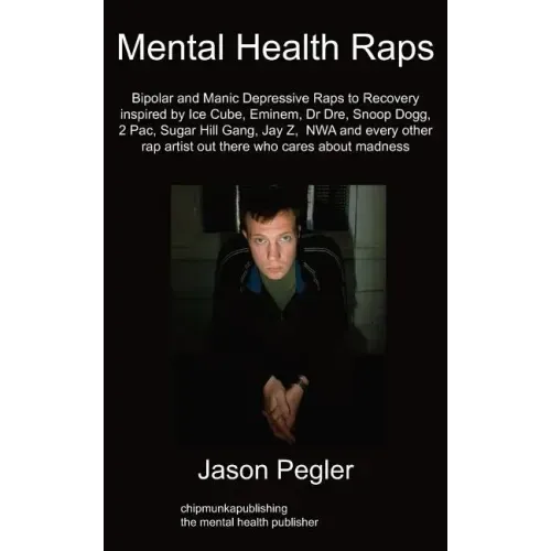 Mental Health Raps: Bipolar Raps to Recovery Inspired by Ice Cube, Eminem, Dr Dre, Snoop Dogg and All Other Great Rappers