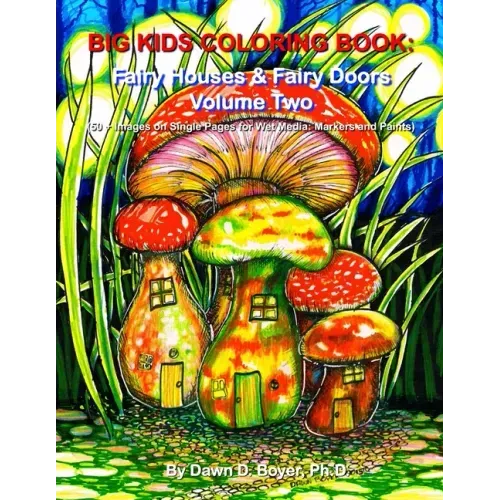 Big Kids Coloring Book: Fairy Houses and Fairy Doors, Volume Two: 50+ Images on Single-sided Pages for Wet Media - Markers and Paints