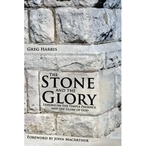 The Stone and the Glory: Lessons on the Temple Presence and the Glory of God