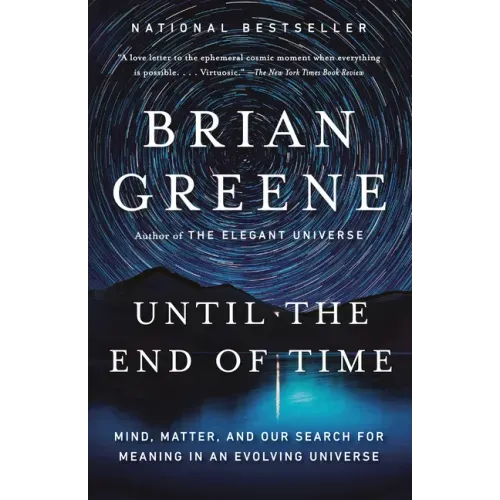 Until the End of Time: Mind, Matter, and Our Search for Meaning in an Evolving Universe