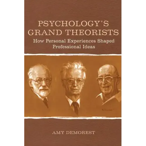 Psychology's Grand Theorists: How Personal Experiences Shaped Professional Ideas