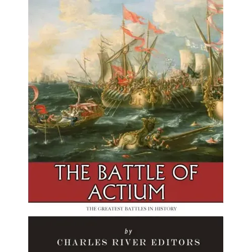 The Greatest Battles in History: The Battle of Actium