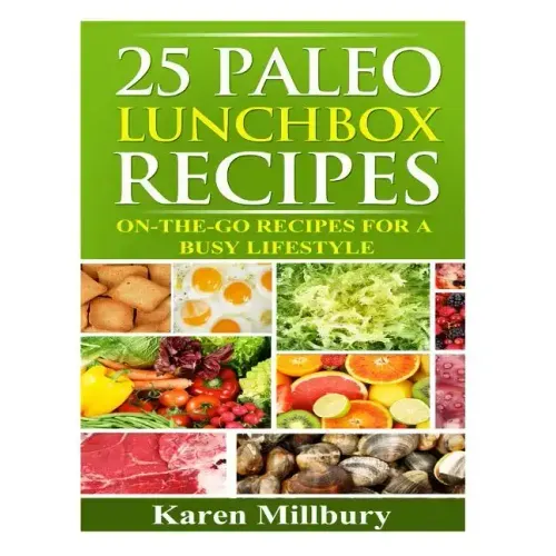 25 Paleo Lunchbox Recipes: On-The-Go Recipes For a Busy Lifestyle