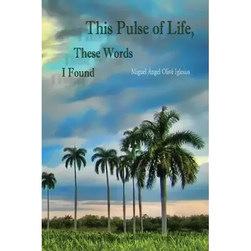 This Pulse of Life, These Words I Found