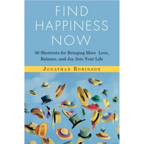 Find Happiness Now: 50 Shortcuts for Bringing More Love, Balance, and Joy Into Your Life (Bestselling Author of Life's Big Questions and Communication